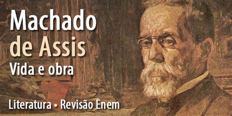 Literatura Revisão sobre a vida e a obra de Machado de Assis
