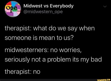 Midwest Vs Everybody Ope Therapist What Do We Say When Someone Is