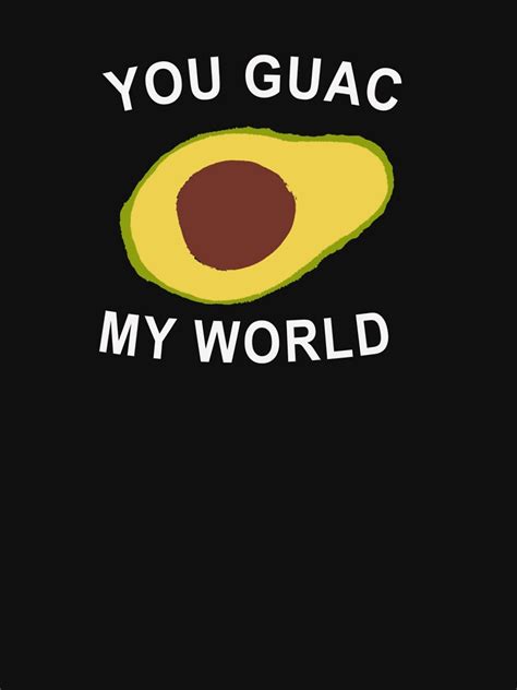 You Guac My World T Shirt By Phillydrinkers Redbubble