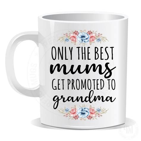 Only The Best Mums Get Promoted To Grandma Mug