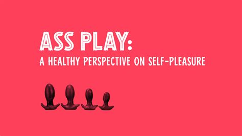 Ldg Presents Ass Play A Healthy Perspective On Self Pleasure — San