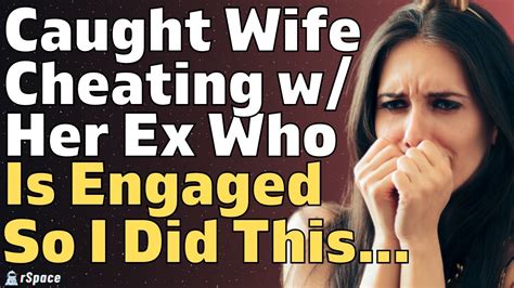 Caught My Wife Cheating With Her Ex Who S Engaged So I Did This Youtube