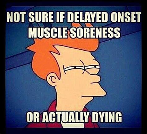 Fitness Humor 70 Not Sure If Delayed Onset Muscle Soreness Or