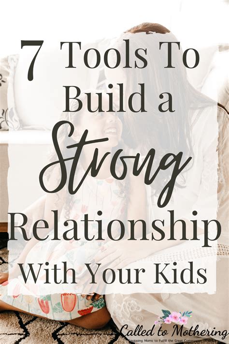 7 Tools To Build Strong Relationships With Your Kids Called To Mothering