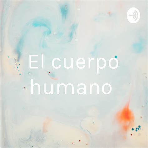 El Cuerpo Humano Podcast Aleida Fernanda Contreras Sanchez Listen