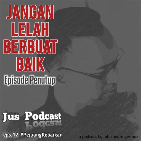 Streaming JusPodcast :Jangan Lelah Berbuat Baik #PejuangKebaikan