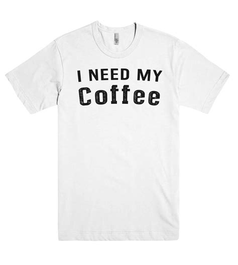 I Need My Coffee T Shirt Shirtoopia