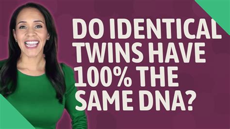 Do Identical Twins Have 100 The Same Dna Youtube