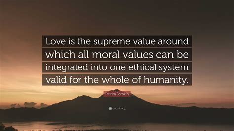Pitirim Sorokin Quote Love Is The Supreme Value Around Which All