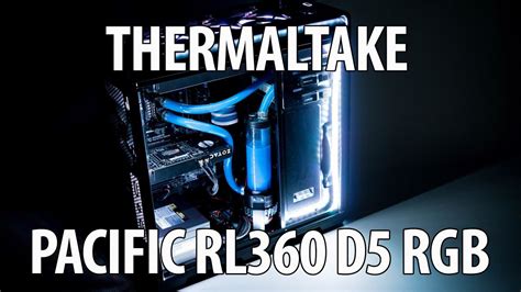 Thermaltake Pacific Rl360 D5 Rgb Water Cooling Kit Youtube