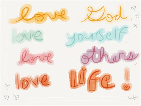Love God, love yourself, love others, love life! By CaroTrelles | Love others, Love, Love life