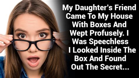 My Daughter’s Friend Came To My House With Boxes And Wept Profusely But I Was Speechless Youtube