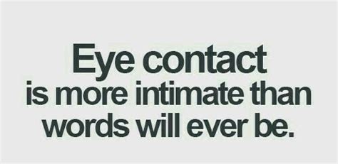 Eye Contact Is More Intimate Than Words Will Ever Be Beautiful