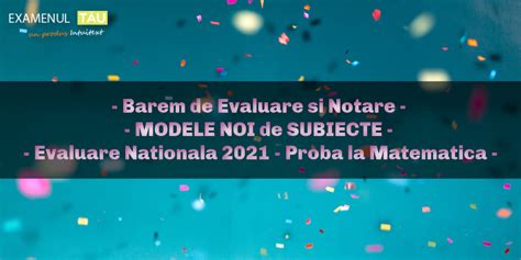 Barem matematica evaluare nationala 2021. Barem de Evaluare si Notare pentru MODELELE NOI de ...