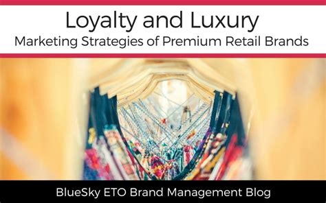 Luxury Marketing The Loyalty Strategies Of Premium Brands