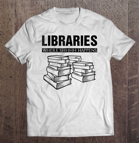 libraries where shhh happens funny library t shirts hoodies svg and png teeherivar