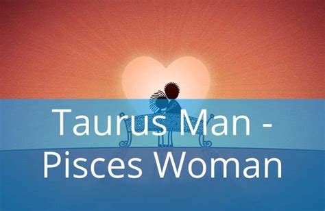 Taurus Man And Pisces Woman Love Compatibility