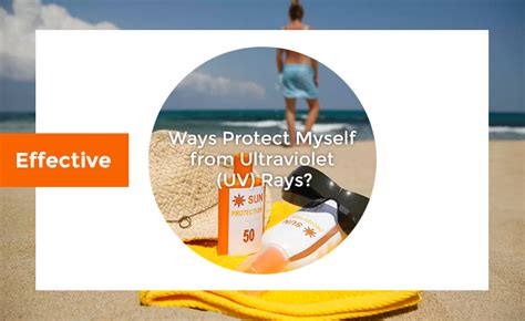 Effective Ways To Protect Yourself From Uv Rays