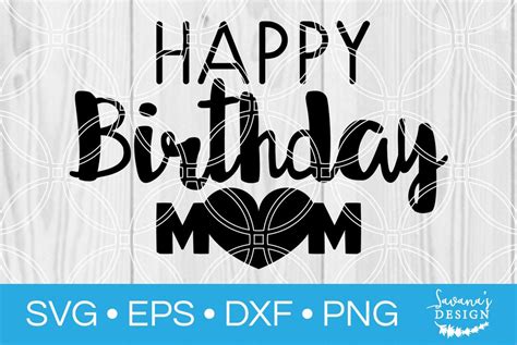 Happy Birthday Mom Svg Svg Eps Png Dxf Cut Files For Cricut And
