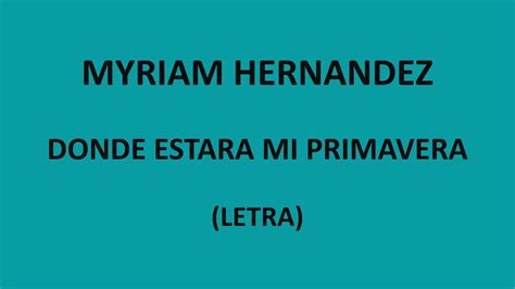 Myriam Hernandez Donde Estara Mi Primavera Letra Lyrics Youtube