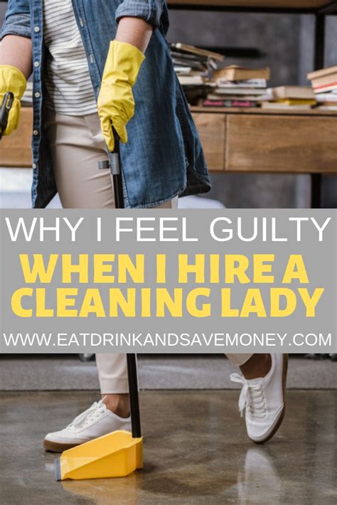 I Feel Guilty Every Time I Hire A Cleaning Lady Eat Drink And Save Money