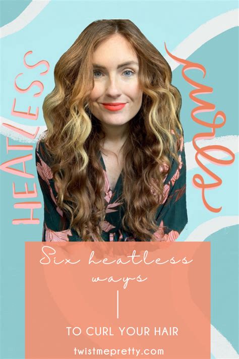 Heatless Ways To Curl Your Hair Twist Me Pretty