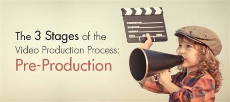 The 3 Stages Of The Video Production Process Pre Production