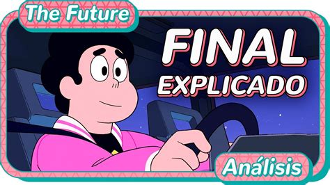 FINAL de STEVEN UNIVERSE EXPLICADO Análisis de The Future YouTube