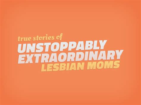 Unstoppably Extraordinary Lesbian Moms News Autostraddle