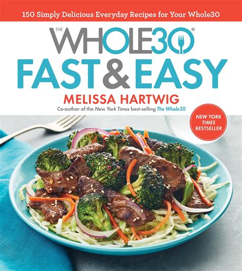The Whole30 Fast And Easy Cookbook 150 Simply Delicious Everyday