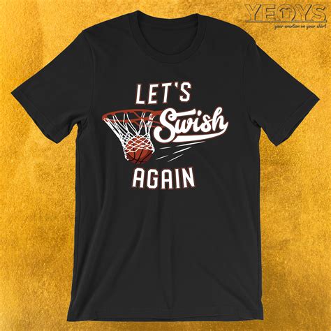 Lets Swish Again T Shirt In 2020 Shirts T Shirt Basketball Shirts