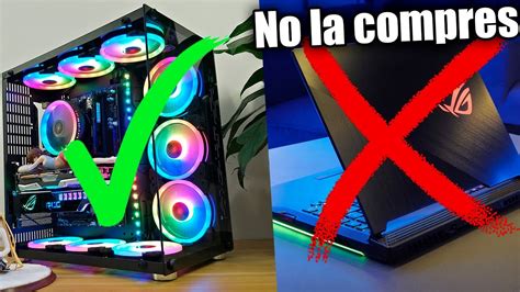 ¿porquÉ DeberÍas Comprar Una Pc Gamer En Vez De Una Laptop Gamer Youtube