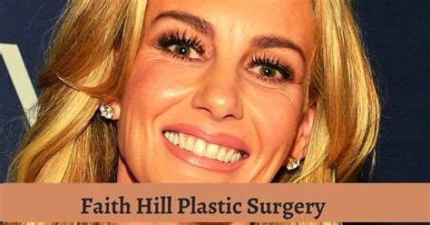 Faith Hill Plastic Surgery How Does She Feel About Cosmetic Enhancements