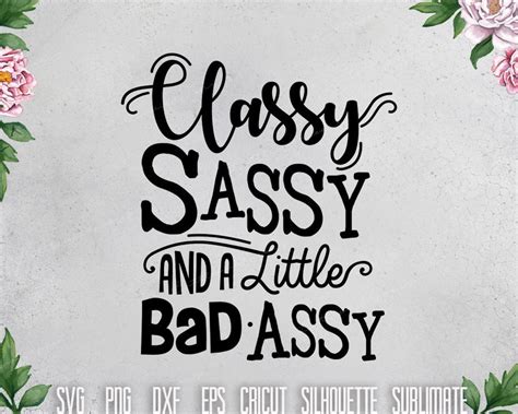 classy sassy and a little bad assy svg sarcastic southern etsy