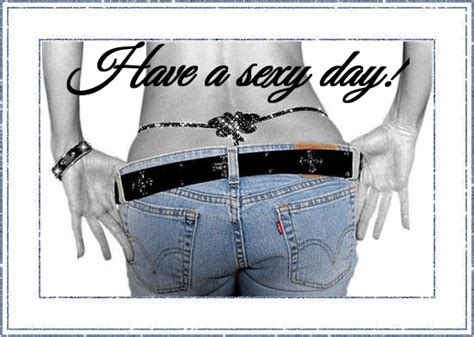 Sexy Have A Good Day Quotes Quotesgram