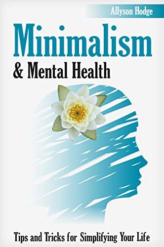 Minimalism And Mental Health Tips And Tricks For Simplifying Your Life