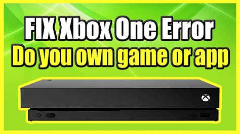 How To Fix Xbox One Do You Own This Game Or App Error Easy Method