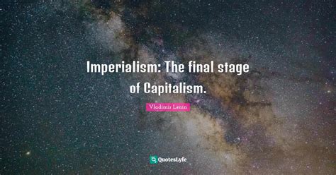 Imperialism The Final Stage Of Capitalism Quote By Vladimir Lenin