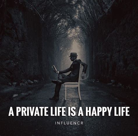 A Private Life Is A Happy Life Private Life Quotes Private Life Best Positive Quotes