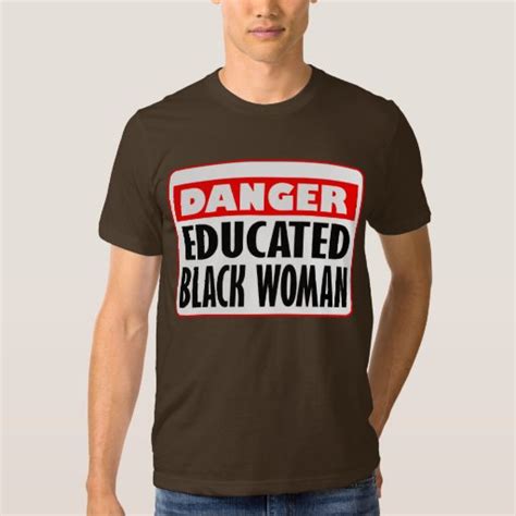 Danger Educated Black Woman T Shirt Zazzle