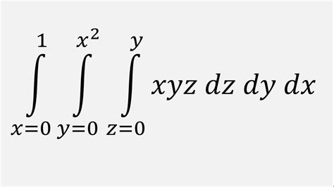 triple integral xyz dz dy dx z 0 to y y 0 to x 2 x 0 to 1 youtube