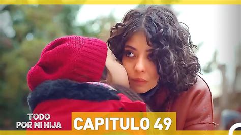 Todo Por Mi Hija Capitulo 49 Hd Espanol Doblado Youtube