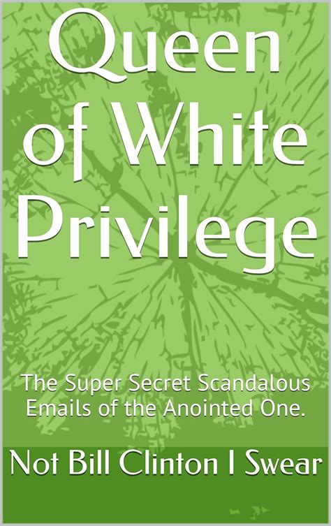 queen of white privilege the super secret scandalous emails of the anointed one kindle