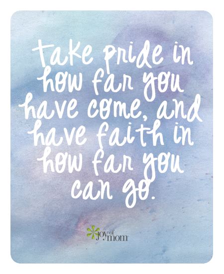 Take Pride In How Far You Have Come And Faith In How Far You Can Go