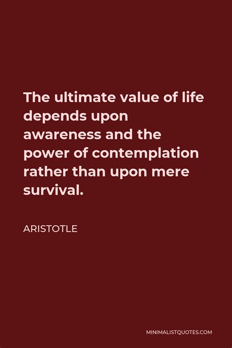 Aristotle Quote The Ultimate Value Of Life Depends Upon Awareness And