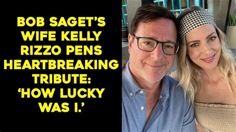 Bob Sagets Wife Kelly Rizzo Pens Heartbreaking Tribute How Lucky Was