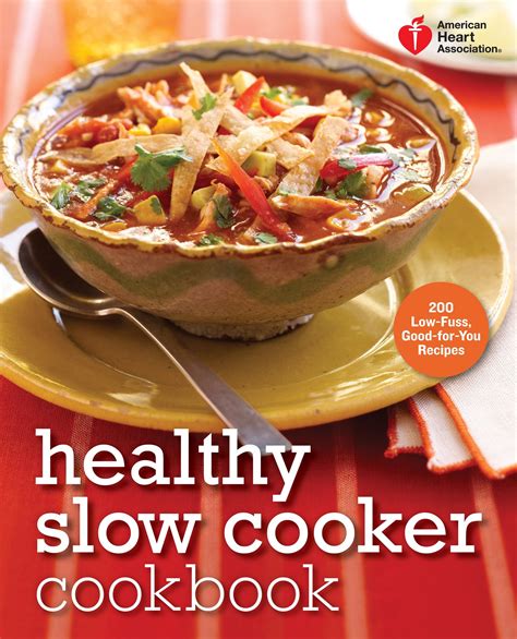 American Heart Association Healthy Slow Cooker Cookbook 200 Low Fuss