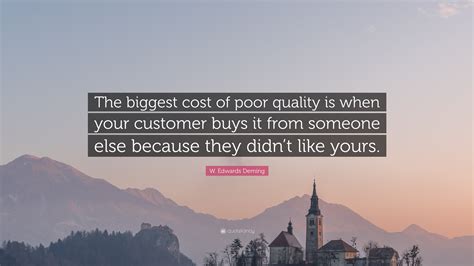 W Edwards Deming Quote The Biggest Cost Of Poor Quality Is When Your