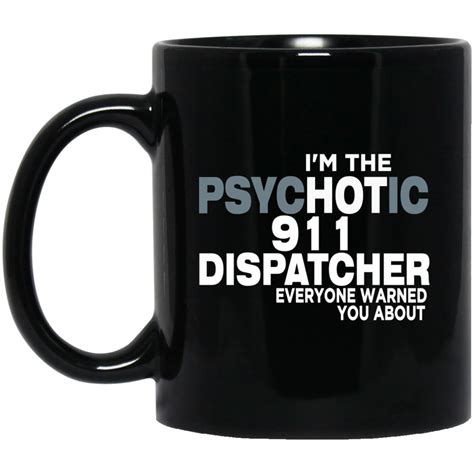 Im The Hot 911 Dispatcher Everyone Warned About 11 Oz Black Mug 911
