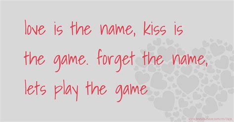 love is the name kiss is the game forget the name text message by hitendra hituz